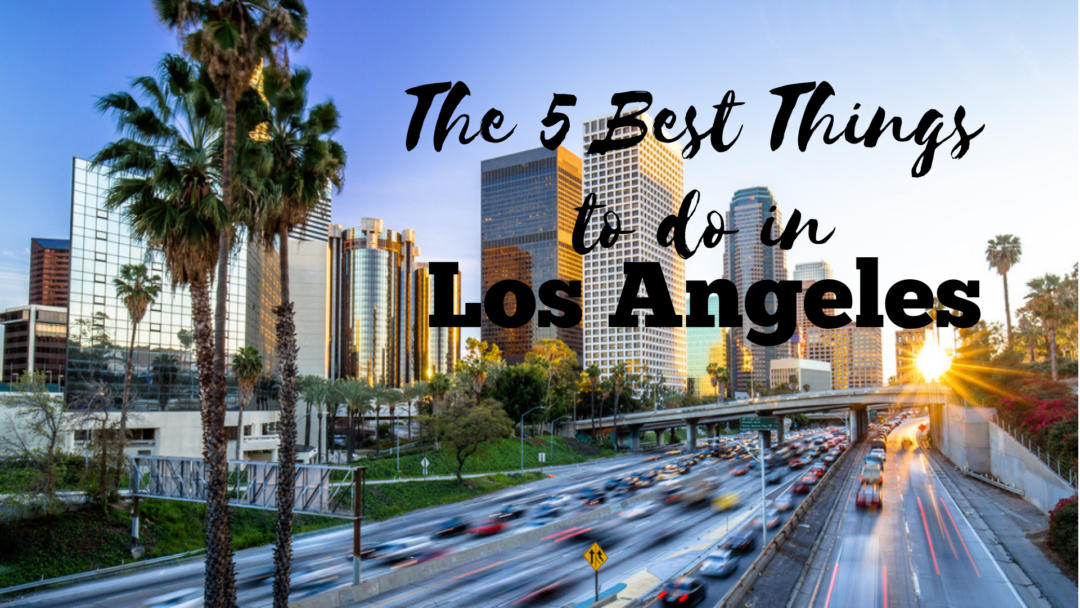 The 5 Best Things to do in Los Angeles