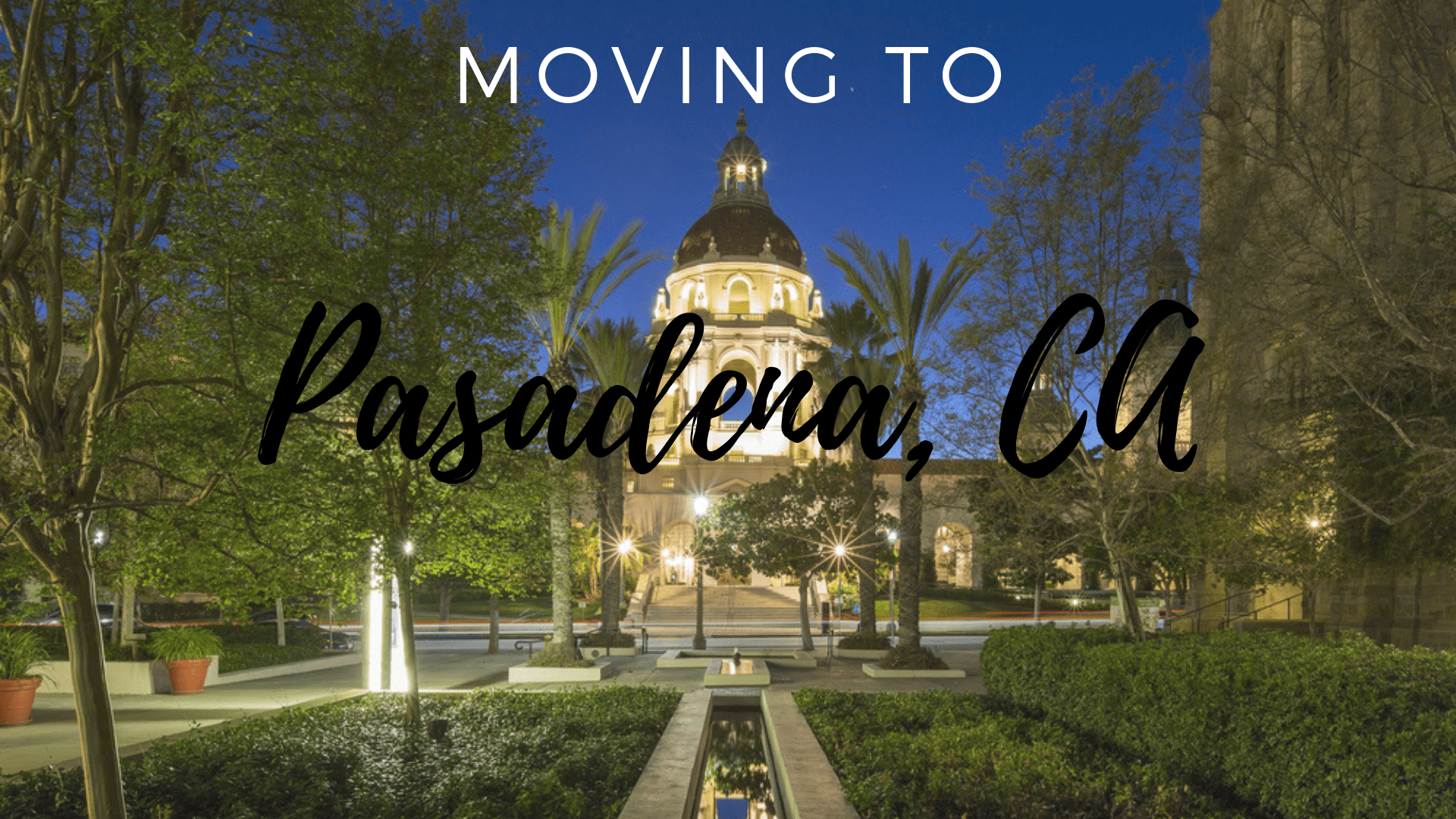 Moving to Pasadena - The Complete Guide to Living Here!