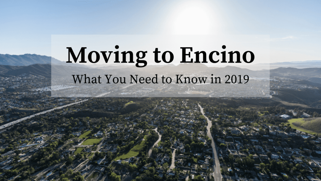 Moving to Encino, CA | What You Need to Know in 2019 Guide