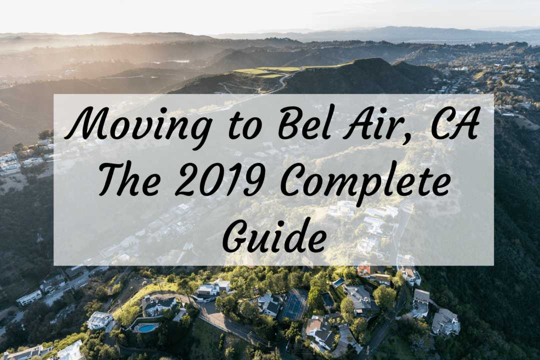 Moving to Bel Air, CA – The 2019 Complete Guide