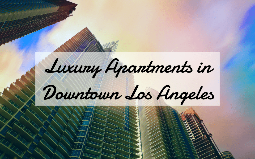 Luxury Apartments in Downtown Los Angeles – The Complete 2019 List [Images]