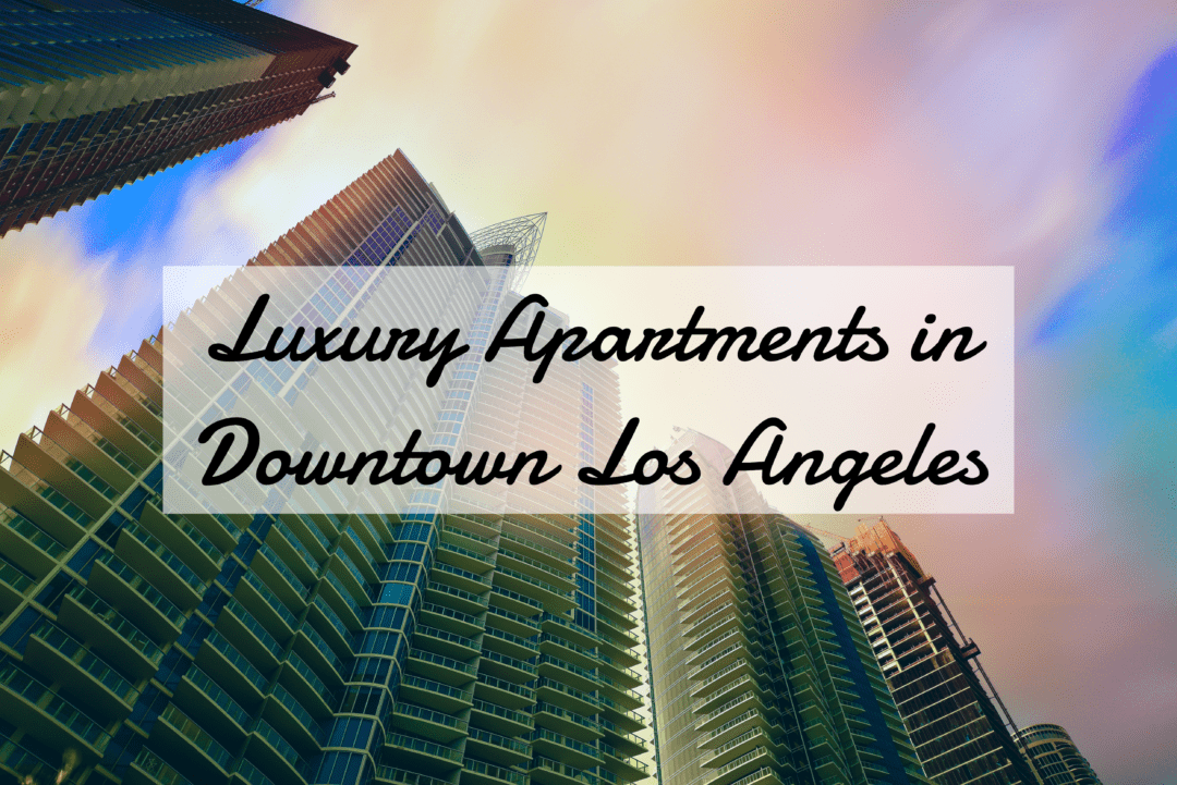 Luxury Apartments in Downtown Los Angeles – The Complete 2019 List [Images]