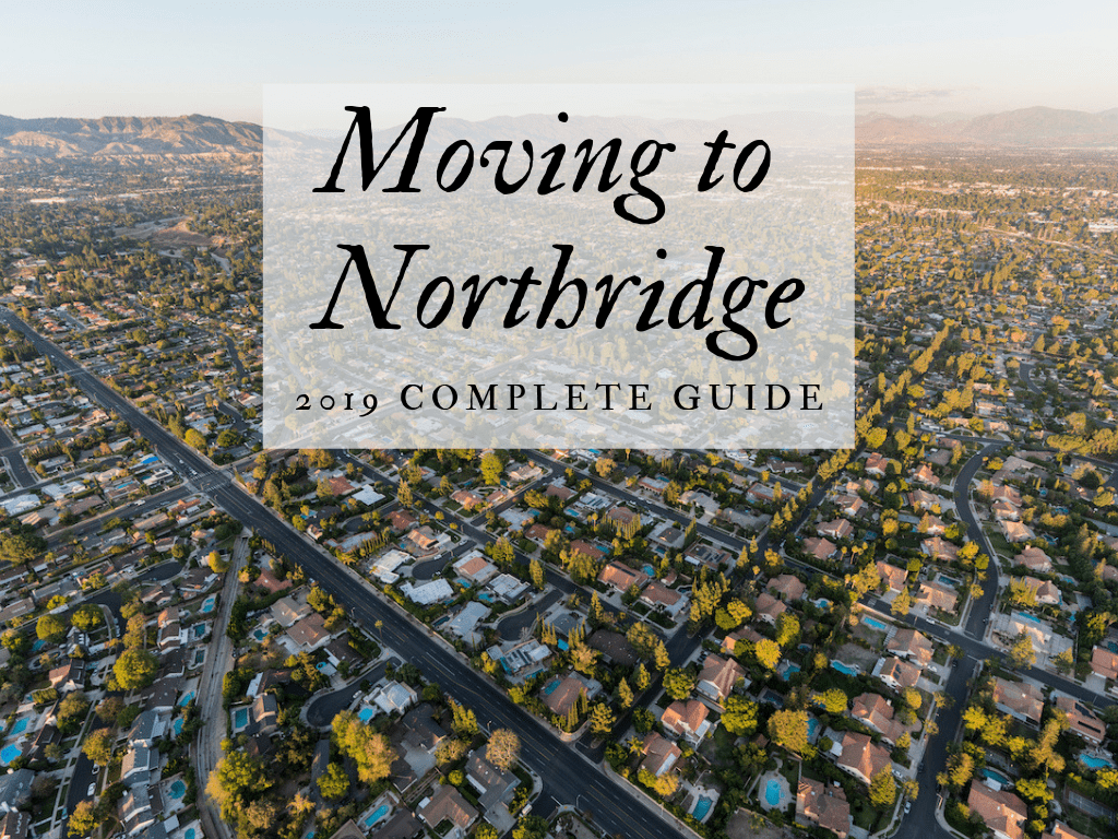 Moving to Northridge, CA – 2019 Complete Guide!